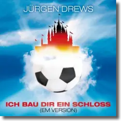 Cover: Jrgen Drews - Ich bau dir ein Schloss (EM-Version)