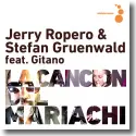Jerry Ropero & Stefan Gruenwald feat. Gitano - La Cancion del Mariachi