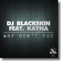 DJ Blackskin feat. Kayna - Why Don't You