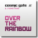 Cosmic Gate & J'Something - Over The Rainbow