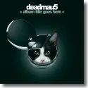 deadmau5 - Album Title Goes Here