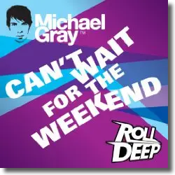 Cover: Michael Gray feat. Roll Deep - Can't Wait For The Weekend