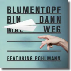 Cover: Blumentopf feat. Pohlmann - Bin dann mal weg