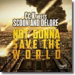 Cover: Cc.K meets Scoon & Delore - Not Gonna Save The World