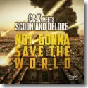 Cc.K meets Scoon & Delore - Not Gonna Save The World