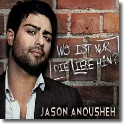 Cover: Jason Anousheh - Wo ist nur die Liebe hin?