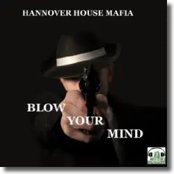 Cover: Hannover House Mafia - Blow Your Mind