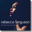 Rebecca Ferguson - Teach Me How To Be Loved
